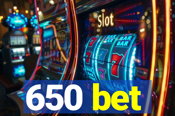 650 bet